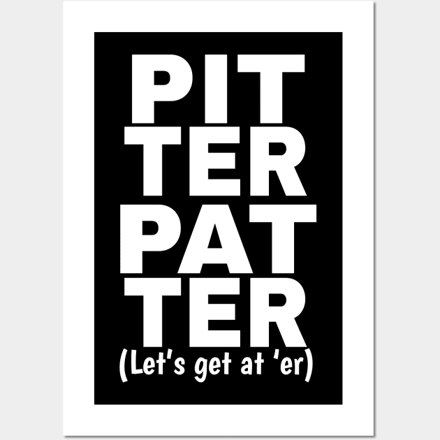 Pitter Patter Let's Get At Er Shirt Wall Art by Brobocop